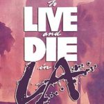 To Live and Die in L.A. (Collector’s Edition): Blu-Ray Review