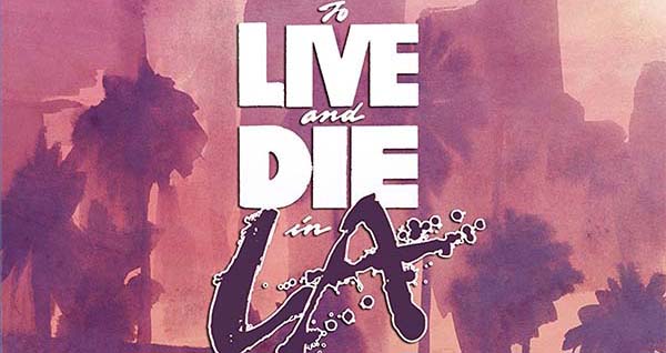 To Live and Die in L.A. (Collector’s Edition): Blu-Ray Review