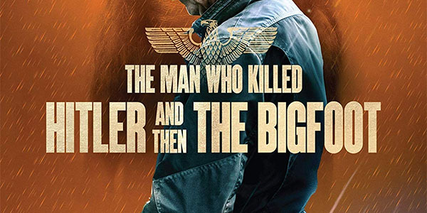 The Man Who Killed Hitler and Then the Bigfoot: Blu-Ray Review